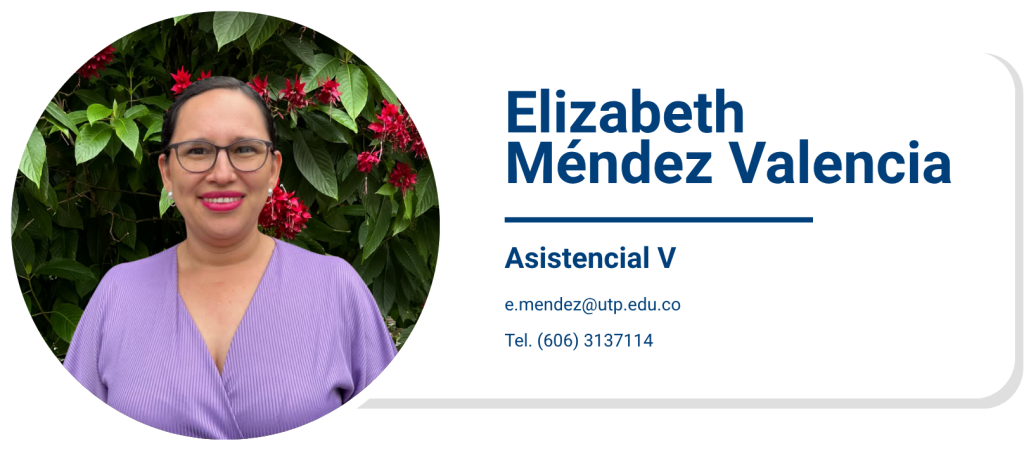 Elizabeth Méndez Valencia
Asistencial V
e.mendez@utp.edu.co
3137114