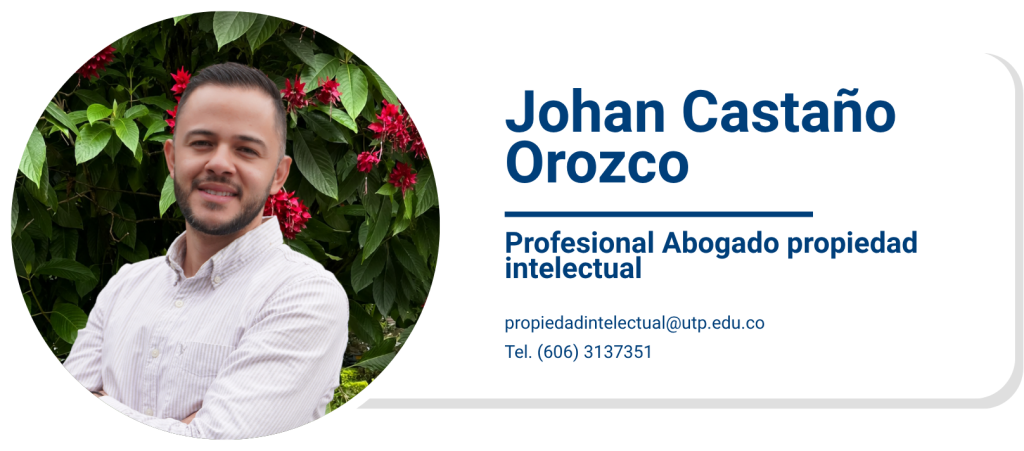 Johan Castaño Orozco
Profesional (Abogado propiedad intelectual)
johan.castano@utp.edu.co , propiedadintelectual@utp.edu.co
3137531