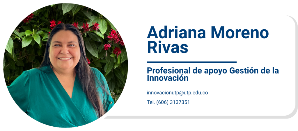 Adriana Moreno Rivas
Profesional de apoyo Gestión de la Innovación
innovacionutp@utp.edu.co
Tel. (606) 3137351