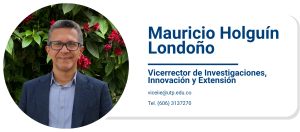 Mauricio Holguín
Vicerrector de Investigaciones, Innovación y Extensión
viceiie@utp.edu.co
Tel. (606) 3137270