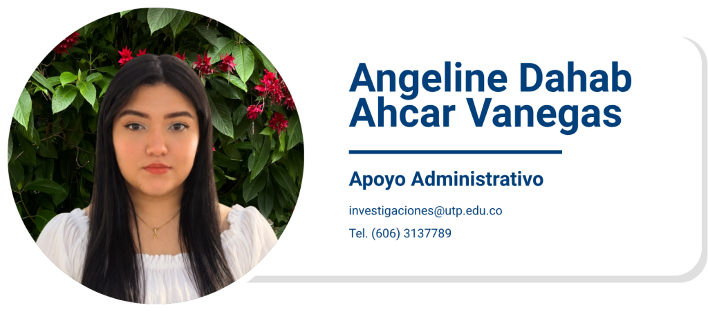 Angeline Dahab Ahcar Vanegas
Apoyo Administrativo
investigaciones@utp.edu.co
Tel. (606) 3137789